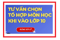 TƯ VẤN LỰA CHỌN TỔ HỢP CÁC MÔN LỰA CHỌN LỚP 10 NĂM HỌC 2025 - 2026